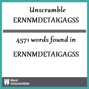 4571 words unscrambled from ernnmdetaigagss
