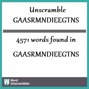 4571 words unscrambled from gaasrmndieegtns
