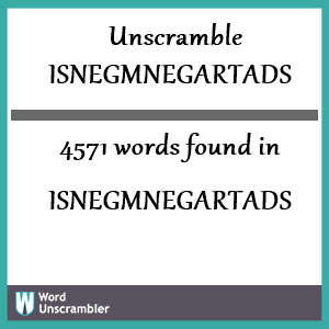 4571 words unscrambled from isnegmnegartads