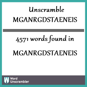 4571 words unscrambled from mganrgdstaeneis