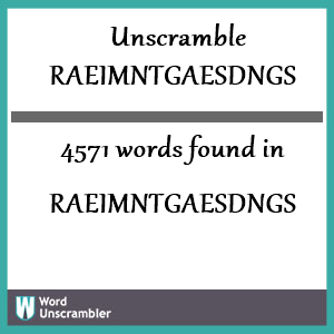 4571 words unscrambled from raeimntgaesdngs