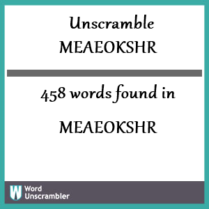 458 words unscrambled from meaeokshr