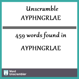 459 words unscrambled from ayphngrlae