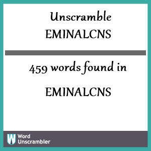 459 words unscrambled from eminalcns