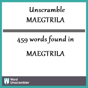 459 words unscrambled from maegtrila