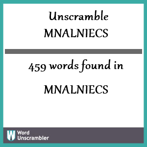 459 words unscrambled from mnalniecs