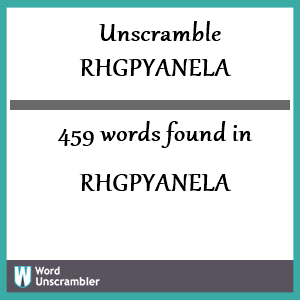 459 words unscrambled from rhgpyanela
