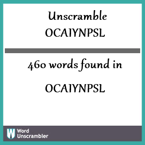 460 words unscrambled from ocaiynpsl