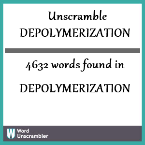 4632 words unscrambled from depolymerization