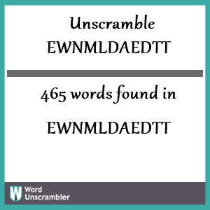 465 words unscrambled from ewnmldaedtt