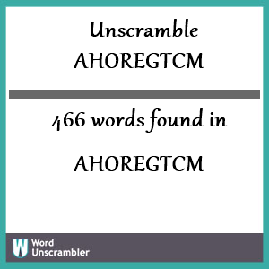 466 words unscrambled from ahoregtcm