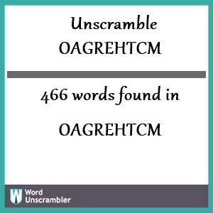 466 words unscrambled from oagrehtcm