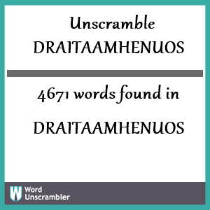 4671 words unscrambled from draitaamhenuos