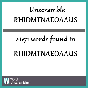 4671 words unscrambled from rhidmtnaeoaaus