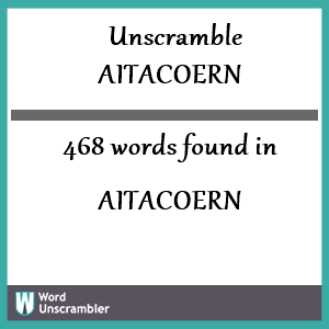 468 words unscrambled from aitacoern