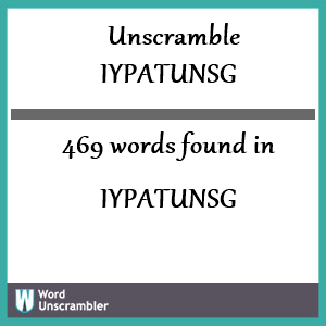 469 words unscrambled from iypatunsg