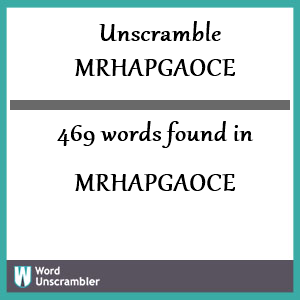 469 words unscrambled from mrhapgaoce