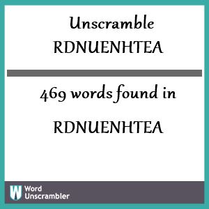 469 words unscrambled from rdnuenhtea