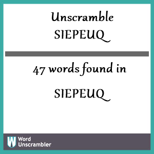47 words unscrambled from siepeuq