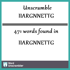 471 words unscrambled from iiargnnettg