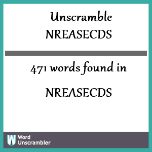 471 words unscrambled from nreasecds