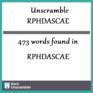 473 words unscrambled from rphdascae