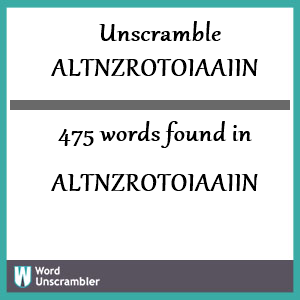 475 words unscrambled from altnzrotoiaaiin