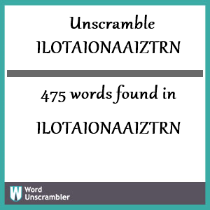 475 words unscrambled from ilotaionaaiztrn