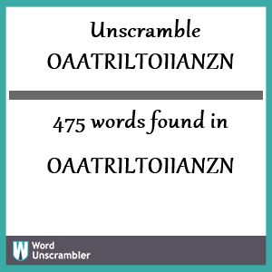 475 words unscrambled from oaatriltoiianzn