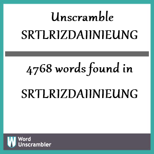 4768 words unscrambled from srtlrizdaiinieung