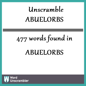477 words unscrambled from abuelorbs