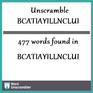 477 words unscrambled from bcatiayillnclui