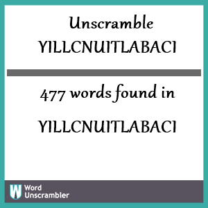 477 words unscrambled from yillcnuitlabaci