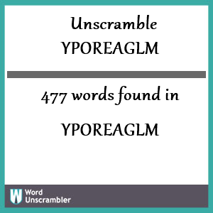 477 words unscrambled from yporeaglm