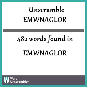 482 words unscrambled from emwnaglor