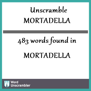 483 words unscrambled from mortadella