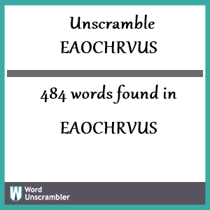 484 words unscrambled from eaochrvus