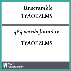 484 words unscrambled from tyaoezlms