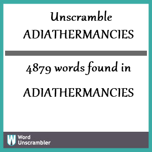 4879 words unscrambled from adiathermancies