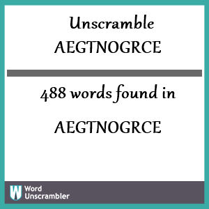 488 words unscrambled from aegtnogrce