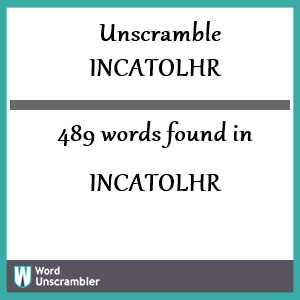 489 words unscrambled from incatolhr