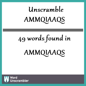 49 words unscrambled from ammqiaaqs