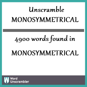 4900 words unscrambled from monosymmetrical