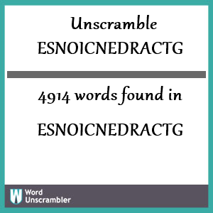 4914 words unscrambled from esnoicnedractg