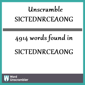 4914 words unscrambled from sictednrceaong