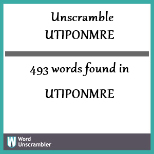 493 words unscrambled from utiponmre