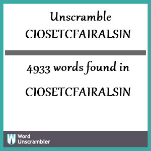 4933 words unscrambled from ciosetcfairalsin