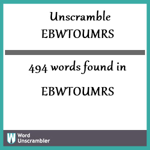 494 words unscrambled from ebwtoumrs