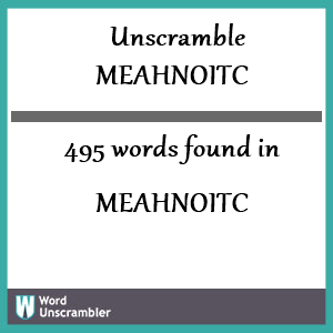 495 words unscrambled from meahnoitc