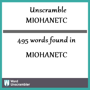 495 words unscrambled from miohanetc